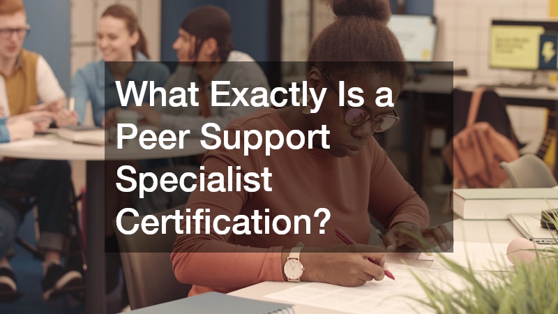 What Exactly Is a Peer Support Specialist Certification?